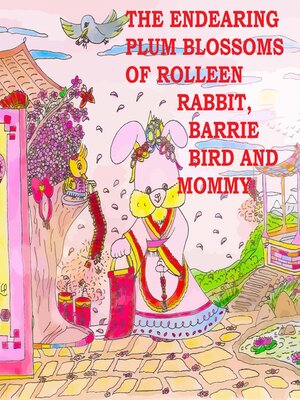 cover image of The Endearing Plum Blossoms of Rolleen Rabbit, Barrie Bird and Mommy